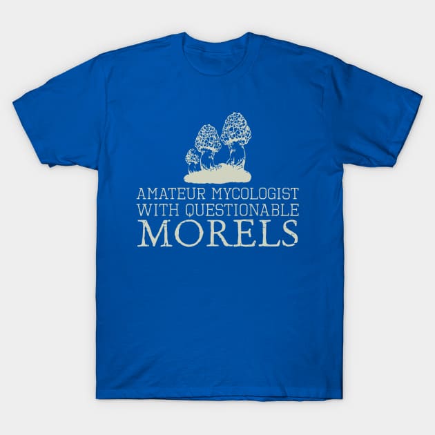 Amateur Mycologist With Questionable Morels T-Shirt by tanambos